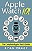 Apple Watch: Apple Watch 101 Guide (watches, apps, ios, iphone, technology)