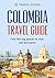 COLOMBIA TRAVEL GUIDE : Find The Top Places To Visit, Eat and Party. (Colombia tips for tourists, Colombia travel guide food, Things to do and see in Colombia)