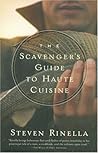 The Scavenger's Guide to Haute Cuisine by Steven Rinella The Scavenger's Guide to Haute Cuisine by Steven Rinella