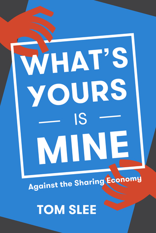 What's Yours Is Mine: Against the Sharing Economy (Paperback)