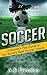 Soccer: A Soccer's Fan Guid...