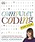 Computer Coding for Kids: A Unique Step-by-Step Visual Guide, from Binary Code to Building Games
