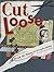 Cut Loose: Break The Rules Of Scrapbooking