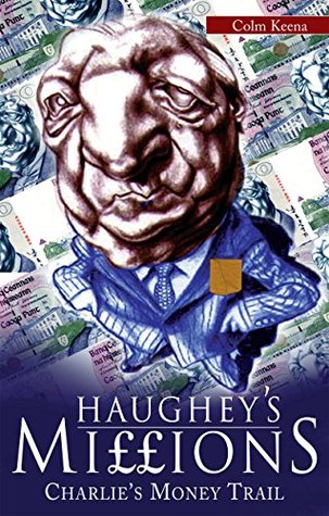 Haughey's Millions – On the Trail of Charlie's Money: The Bestselling Exposé of the Life and Debts of an Irish Taoiseach (Kindle Edition)