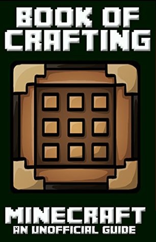 Minecraft: Book of Crafting (Book of Minecraft - Unofficial Minecraft Guides - Minecraft Books for kids, Minecraft Handbooks, Childrens minecraft books 1)
