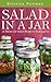 Salad in a Jar: Mason Jar Salad Recipes to Grab and Go (Healthy Salad recipes, Quick and Easy Recipes, Salad Recipes)