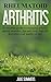 Rheumatoid Arthritis: A complete guide to managing arthritis: natural remedies, tips and tricks that will skyrocket your quality of life