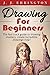 Drawing: Drawing For Beginners - The Fast Track Guide To Drawing Mastery, Create Incredible Drawings Now!