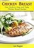 Chicken Breast: Your Guide To Easy And Tasty Chicken Breast Recipes: Delicious Chicken Recipes for Beginners