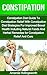 Constipation: Constipation Diet Guide To Constipation Relief With Constipation Diet Strategies For Improved Bowel Health Including Natural Foods And Herbal ... (Constipation Relief Remedies and Cure)