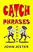 Catch Phrases by John Jester