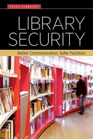 Library Security: Better Communication, Safer Facilities (Paperback)