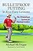 Bulletproof Putting in Five Easy Lessons: The Streamlined System for Weekend Golfers (Golf Instruction for Beginner and Intermediate Golfers Book 2)