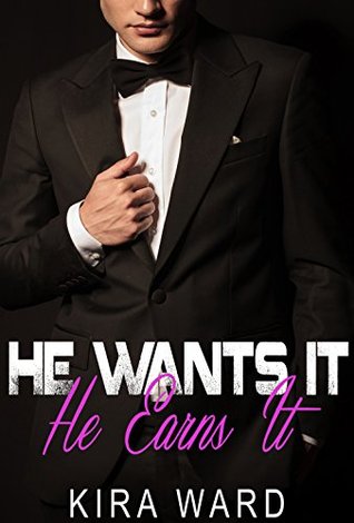 He Wants It, He Earns It (He Wants It #3)
