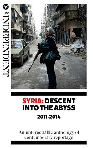 Syria: Descent Into The Abyss 2011-2014 (Kindle Edition)