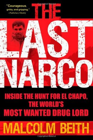 The Last Narco: Inside the Hunt for El Chapo, the World's Most Wanted Drug Lord (Hardcover)