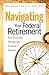 NAVIGATING YOUR FEDERAL RETIREMENT: YOUR SUCCESSFUL PASSAGE INTO FINANCIAL FREEDOM