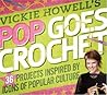 Vickie Howell's Pop Goes Crochet! by Vickie Howell