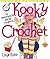 Kooky Crochet: 30 Remarkabl...