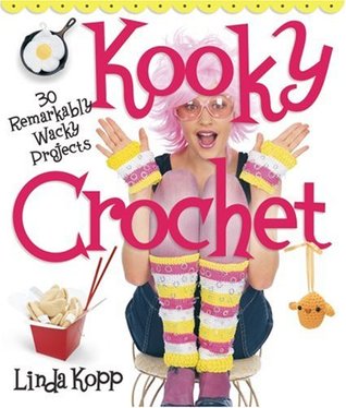 Kooky Crochet: 30 Remarkably Wacky Projects (Paperback)