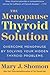 The Menopause Thyroid Solution: Overcome Menopause by Solving Your Hidden Thyroid Problems – A Groundbreaking Guide to Diagnosis, Treatment, and Renewed Energy
