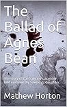The Ballad of Agnes Bean: The story of the Sawney slaughter, told in rhyme by Sawney's daughter.