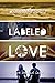 Labeled Love (A Love Beyond Labels, #1)