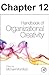 Chapter 012, Fostering Individual Creativity Through Organizational Context: A Review of Recent Research and Recommendations for Organizational Leaders