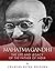 Mahatma Gandhi: The Life and Legacy of the Father of India