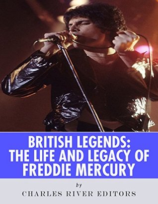 British Legends: The Life and Legacy of Freddie Mercury (Kindle Edition)