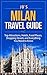 Milan Travel Guide: Top Attractions, Hotels, Food Places, Shopping Streets, and Everything You Need to Know (JB’s Travel Guides)