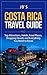 Costa Rica Travel Guide: Top Attractions, Hotels, Food Places, Shopping Streets, and Everything You Need to Know (JB’s Travel Guides)