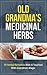 Medicinal Herbs: 59 Herbal Remedies With A Touch of Grandma’s Magic (Essential oil recipes, Medicine, Herbs, Essential oils for beginners) (Natural, Aromatherapy, ... Aromatherapy and essential oils Book 1)