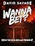 Wanna Bet? by David Savage