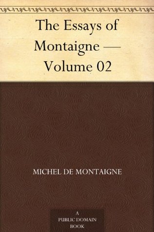 The Essays of Montaigne - Volume 02 (Kindle Edition)