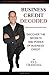 Business Credit Decoded: Discover the Secrets And Power of Business Credit (Volume 1)