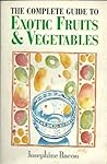 Complete Guide to Exotic Fruit and Vegetables