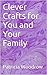 Clever Crafts for You and Your Family