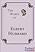 The Works: Elbert Hubbard