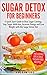 Sugar Detox for Beginners by Gina Crawford Sugar Detox for Beginners by Gina Crawford