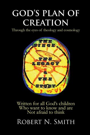 God’s Plan of Creation: Written for All God’s Children Who Want to Know and Are Not Afraid to Think