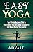 Easy Yoga: Your Ultimate Beginners Guide to Understanding Yoga and Leading a Disease-Free Life through Routine Yoga Practice