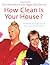 How Clean Is Your House?: Hundreds of Handy Tips to Make Your Home Sparkle