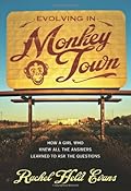 Evolving in Monkey Town: How a Girl Who Knew All the Answers Learned to Ask the Questions