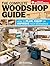 The Complete Woodshop Guide: How to Plan, Equip or Improve Your Workspace