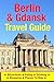 Berlin & Gdansk Travel Guide: Attractions, Eating, Drinking, Shopping & Places To Stay