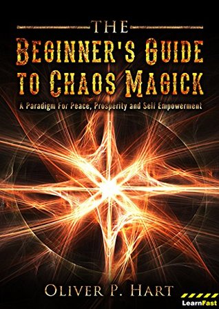 The Beginner’s Guide to Chaos Magick: A Paradigm Of Peace, Prosperity and Empowerment (Kindle Edition)