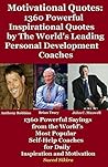 Motivational Quotes: 1360 Powerful and Inspirational Quotes by The World's Leading Self-Help Coaches – Anthony Robbins, Brian Tracy & John C. Maxwell Motivational Quotes: 1360 Powerful and Inspirational Quotes by The World's Leading Self-Help Coaches – Anthony Robbins, Brian Tracy & John C. Maxwell