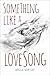 Something Like a Love Song