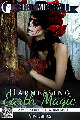 Harnessing Earth Magic (A Witch's Guide to Elemental Magic) (Elemental Witchcraft and Magic Book 3)
